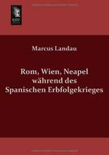 Rom, Wien, Neapel während des Spanischen Erbfolgekrieges