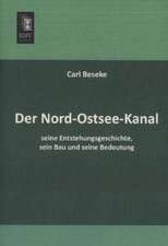 Der Nord-Ostsee-Kanal, seine Entstehungsgeschichte, sein Bau und seine Bedeutung