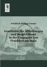 Geschichte der Ritterburgen und Bergschlösser in der Umgegend von Frankfurt am Main