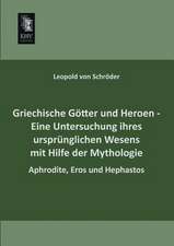 Griechische Götter und Heroen - Eine Untersuchung ihres ursprünglichen Wesens mit Hilfe der Mythologie