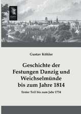 Geschichte der Festungen Danzig und Weichselmünde bis zum Jahre 1814