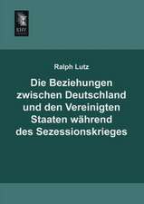 Die Beziehungen zwischen Deutschland und den Vereinigten Staaten während des Sezessionskrieges