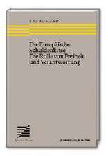 Die Europäische Schuldenkrise - Die Rolle von Freiheit und Verantwortung