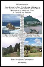 Im Banne der Zauberin Morgan - Spurensuche an magischen Orten in Cornwall und Somerset