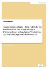 Kredite unter Auflagen ¿ Eine Fallstudie zur Konditionalität des Internationalen Währungsfonds anhand eines Vergleiches von Entwicklungs- und Industriestaat