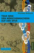 Team NRW: Den Menschenmachern auf der Spur