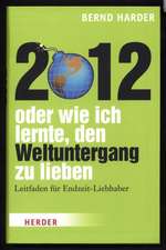 2012 - oder wie ich lernte, den Weltuntergang zu lieben