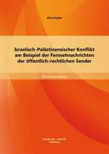 Israelisch-Palastinensischer Konflikt Am Beispiel Der Fernsehnachrichten Der Offentlich-Rechtlichen Sender: Systematische Herangehensweise Zur Fehlerklassifizierung, Ursachenanalyse, Fehlerkorrektur Und Praventi