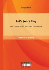 Let's (Not) Play: Wie Games Noch ALS Video Faszinieren