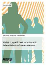 Weiblich, Qualifiziert, Unterbezahlt. Die Benachteiligung Von Frauen Am Arbeitsmarkt: Allheilmittel Fur Soziale Probleme?