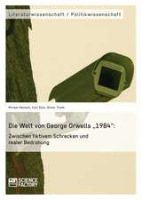 Die Welt von George Orwells ¿1984¿: Zwischen fiktivem Schrecken und realer Bedrohung