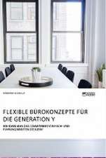 Flexible Bürokonzepte für die Generation Y. Wie kann man das Commitment von Fach- und Führungskräften steigern?