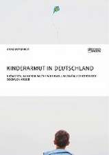 Kinderarmut in Deutschland. Ursachen, Auswirkungen und Handlungsmöglichkeiten der Sozialen Arbeit