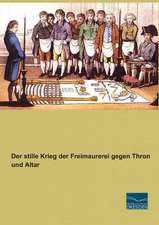 Der stille Krieg der Freimaurerei gegen Thron und Altar