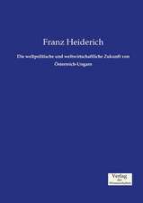 Die weltpolitische und weltwirtschaftliche Zukunft von Österreich-Ungarn