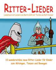 Ritter-Lieder - 10 Wunderschone Neue Ritter-Lieder Fur Kinder Zum Mitsingen, Tanzen Und Bewegen