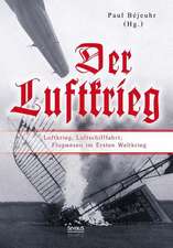 Der Luftkrieg: Luftkrieg, Luftschifffahrt, Flugwesen Im Ersten Weltkrieg