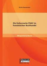 Die Kulturmarke Fnac Im Franzosischen Buchhandel: Eine Studie Zur Ubertragbarkeit Des Uses-And-Gratifications Approach Auf Die Webbasierte Ind