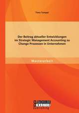 Der Beitrag Aktueller Entwicklungen Im Strategic Management Accounting Zu Change Prozessen in Unternehmen