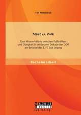 Staat vs. Volk: Zum Missverhaltnis Zwischen Fussballfans Und Obrigkeit in Der Letzten Dekade Der Ddr Am Beispiel Des 1. FC Lok Leipzig