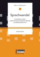 Sprachwandel: Unsichtbare Hand, Naturlicher Grammatischer Wandel Und Sprachokonomie