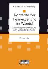 Konzepte Der Heimerziehung Im Wandel: Darstellung Der Entwicklung Vom Mittelalter Bis Heute