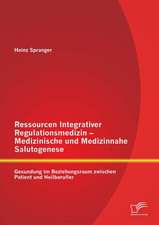 Ressourcen Integrativer Regulationsmedizin - Medizinische Und Medizinnahe Salutogenese: Gesundung Im Beziehungsraum Zwischen Patient Und Heilberufler