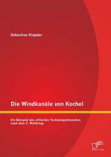 Die Windkanale Von Kochel: Ein Beispiel Des Alliierten Technologietransfers Nach Dem 2. Weltkrieg