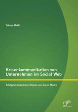 Krisenkommunikation Von Unternehmen Im Social Web: Erfolgsfaktoren Beim Einsatz Von Social Media