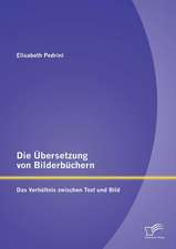 Die Ubersetzung Von Bilderbuchern: Das Verhaltnis Zwischen Text Und Bild