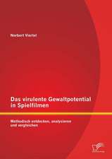 Das Virulente Gewaltpotential in Spielfilmen: Methodisch Entdecken, Analysieren Und Vergleichen