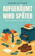 Aufgeräumt wird später