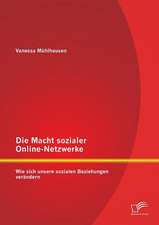 Die Macht Sozialer Online-Netzwerke: Wie Sich Unsere Sozialen Beziehungen Verandern