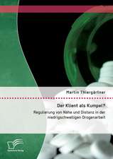 Der Klient ALS Kumpel? Regulierung Von Nahe Und Distanz in Der Niedrigschwelligen Drogenarbeit: Die 'Neue Frau' Bei Irmgard Keun, Marieluise Fleisser Und Mela Hartwig