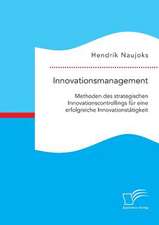 Innovationsmanagement: Methoden Des Strategischen Innovationscontrollings Fur Eine Erfolgreiche Innovationstatigkeit