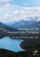 Kanada Und Die Hudson's Bay Company: Die Reise Von Peter Fidler 1807