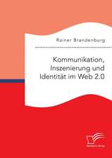 Kommunikation, Inszenierung Und Identitat Im Web 2.0