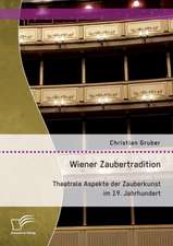 Wiener Zaubertradition. Theatrale Aspekte der Zauberkunst im 19. Jahrhundert