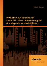 Motivation Zur Nutzung Von Social TV - Eine Untersung Auf Grundlage Der Grounded Theory