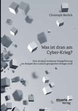 Was Ist Dran Am Cyber-Krieg? Eine Analyse Moderner Kriegsfuhrung Am Beispiel Des Russisch-Georgischen Krieges 2008