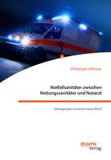 Notfallsanitäter zwischen Rettungssanitäter und Notarzt. Überlegungen zu einem neuen Beruf