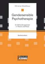 Gendersensible Psychotherapie. Ein Behandlungsansatz in Theorie Und Praxis