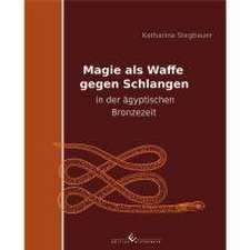 Magie als Waffe gegen Schlangen in der ägyptischen Bronzezeit