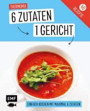 Genial einfach! 6 Zutaten - 1 Gericht: Thermomix