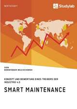 Smart Maintenance. Konzept und Bewertung eines Treibers der Industrie 4.0