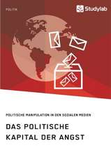 Das politische Kapital der Angst. Politische Manipulation in den sozialen Medien