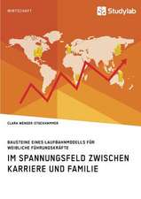 Bausteine eines Laufbahnmodells für weibliche Führungskräfte. Im Spannungsfeld zwischen Karriere und Familie