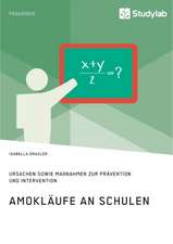 Amokläufe an Schulen. Ursachen sowie Maßnahmen zur Prävention und Intervention