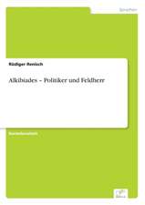 Alkibiades ¿ Politiker und Feldherr