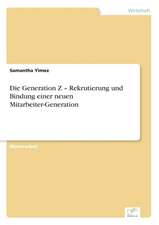 Die Generation Z ¿ Rekrutierung und Bindung einer neuen Mitarbeiter-Generation